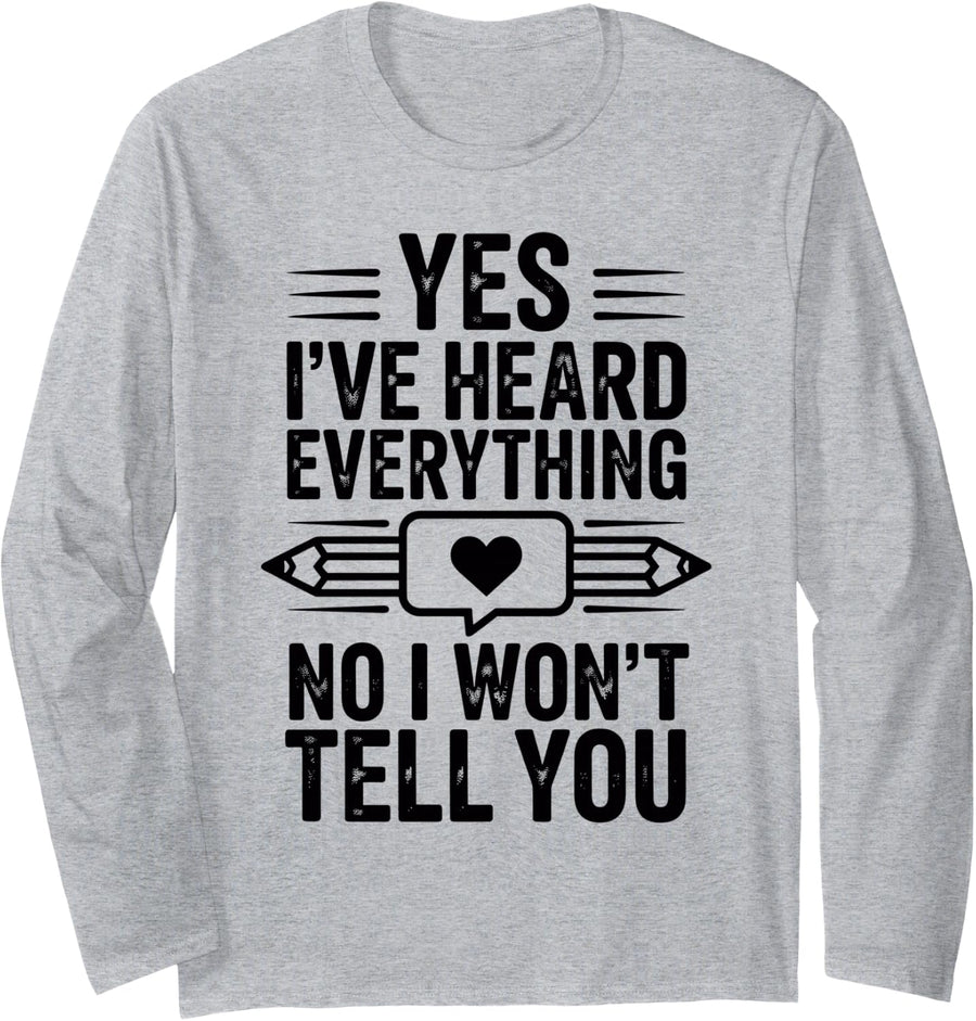 Yes I've Heard Everything Funny Counseling School Counselor Long Sleeve T-Shirt - Adult Unisex Heather Grey