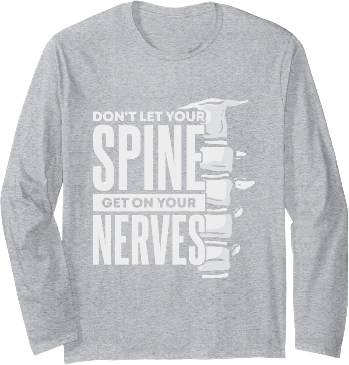 Dont Let Your Spine Get on Your Nerves Chiropractic Long Sleeve T-Shirt - Adult Unisex Heather Grey