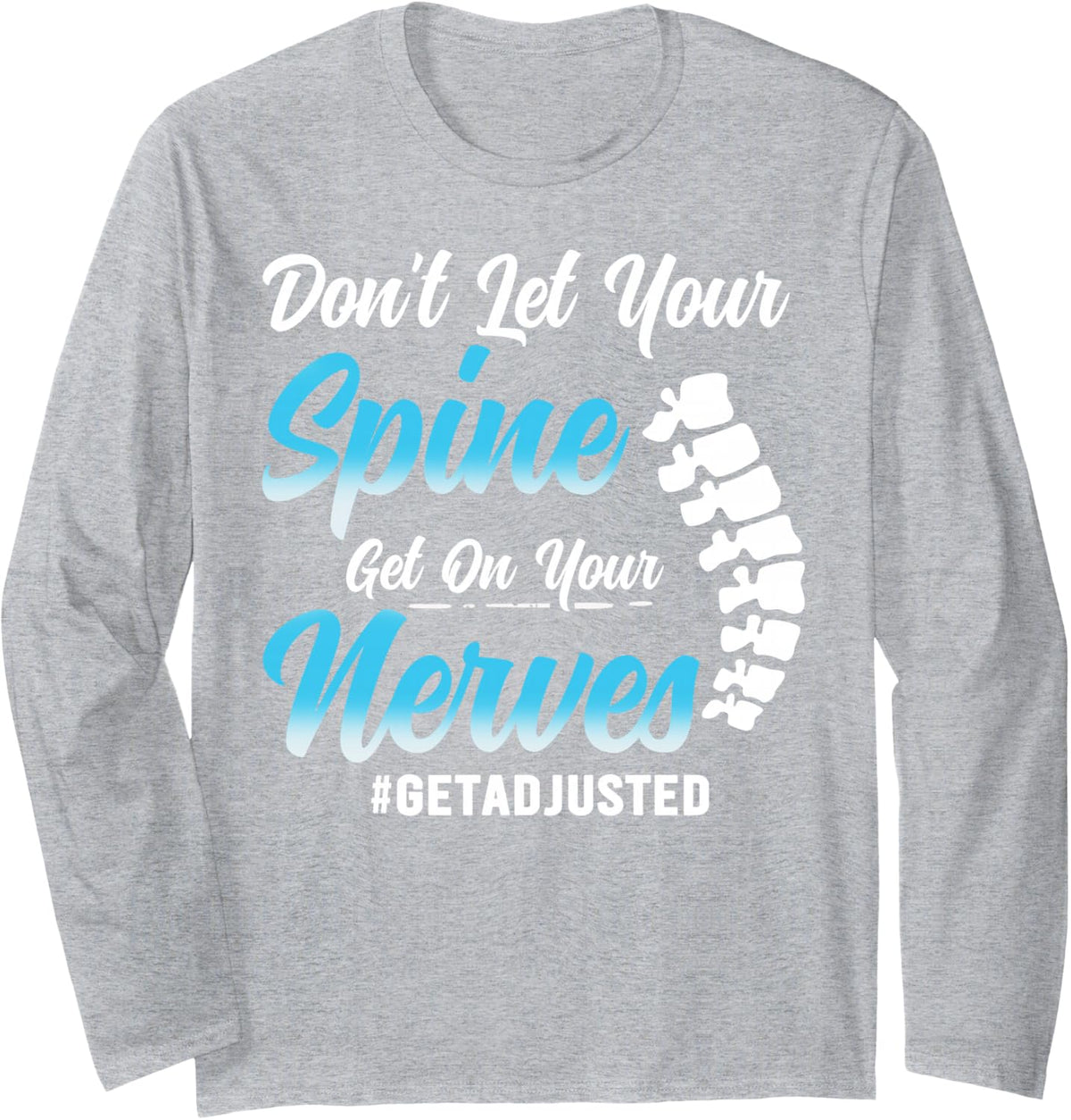 Don't Let Your Spine Get On Nerves Chiropractor Long Sleeve T-Shirt - Adult Unisex Heather Grey