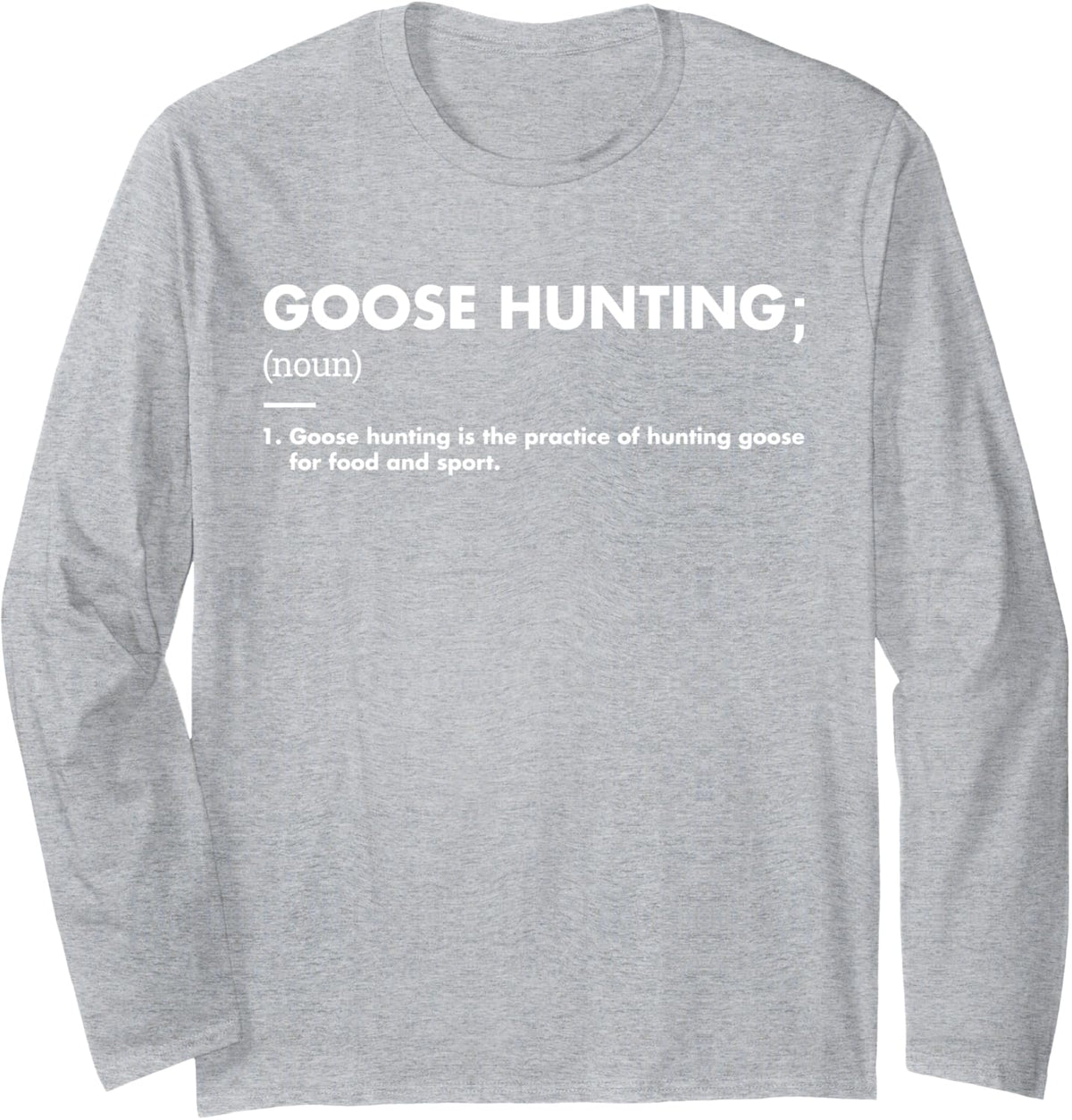 Geese Hunter Definition Goose Hunting Long Sleeve T-Shirt - Adult Unisex Heather Grey