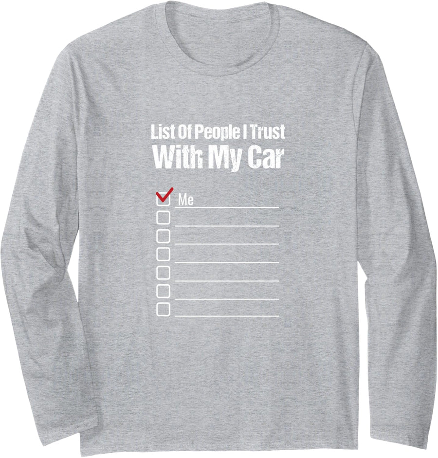 Funny Car Guy Gift - List Of People I Trust With My Car Long Sleeve T-Shirt - Adult Unisex Heather Grey
