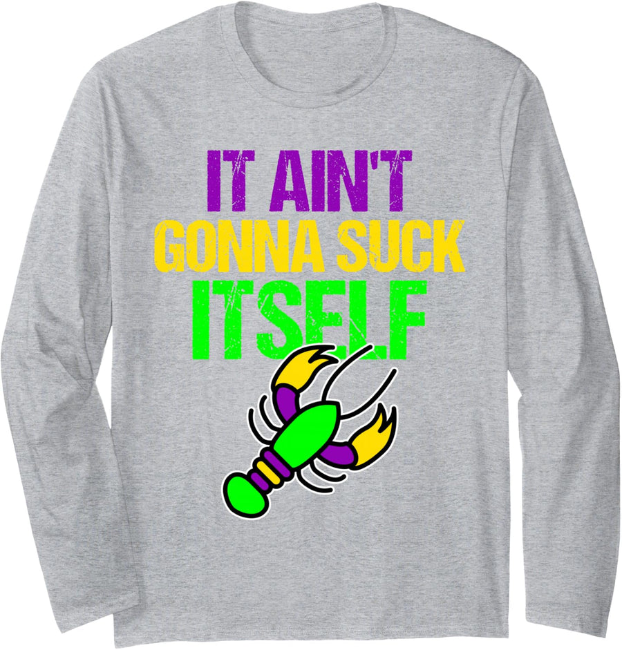 It Aint Gonna Suck Itself Mardi Gras Funny Crawfish Party Long Sleeve T-Shirt - Adult Unisex Heather Grey