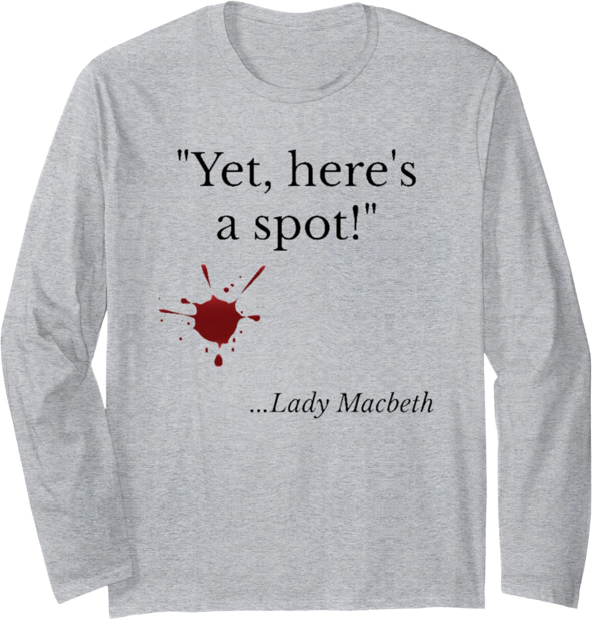 Lady Macbeth Yet Here's a Spot Shakespearean Quote Gift Long Sleeve T-Shirt - Adult Unisex Heather Grey