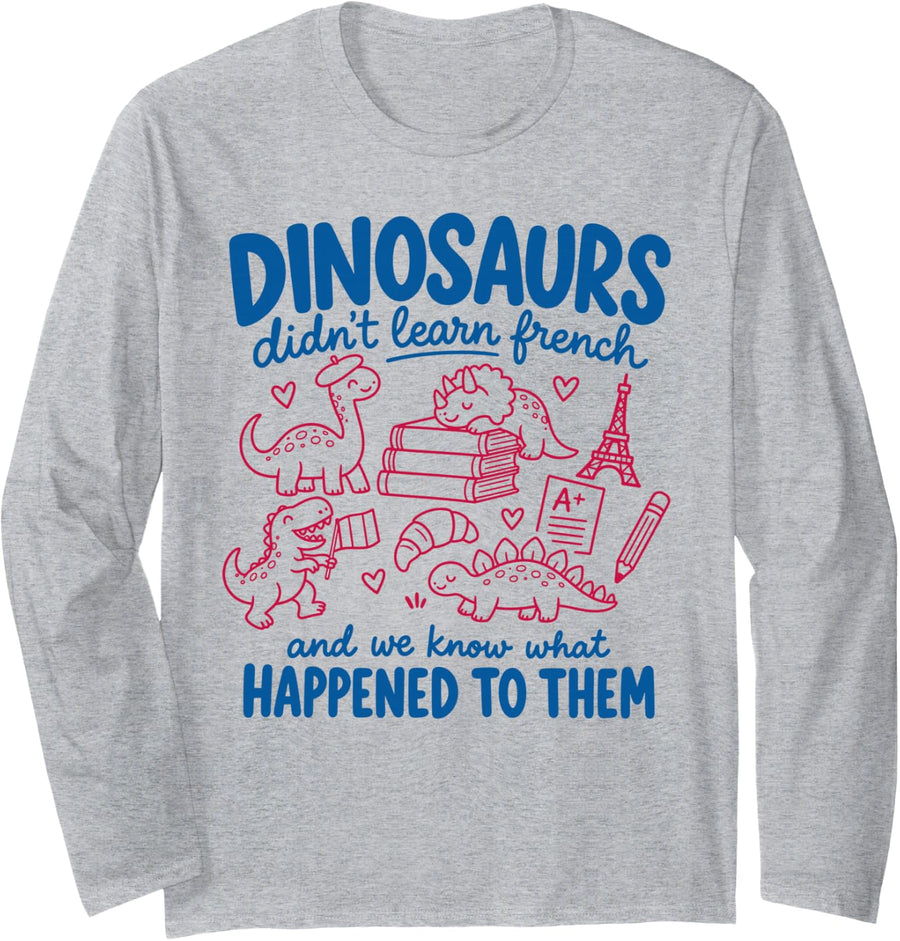 Dinosaurs Didn’t Learn French Teacher Bilingual Back School Long Sleeve T-Shirt - Adult Unisex Heather Grey