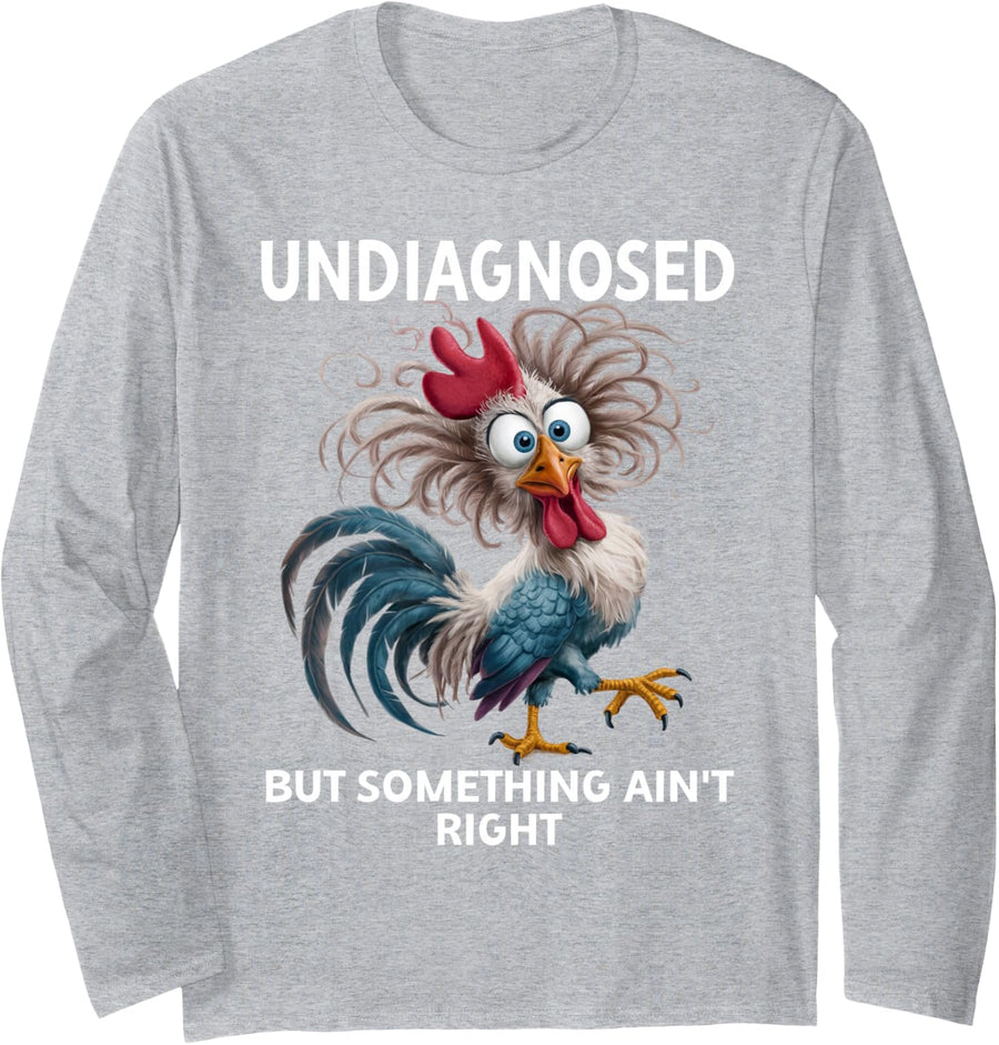 Funny Chicken Women Undiagnosed But Something Ain't Right Long Sleeve T-Shirt - Adult Unisex Heather Grey
