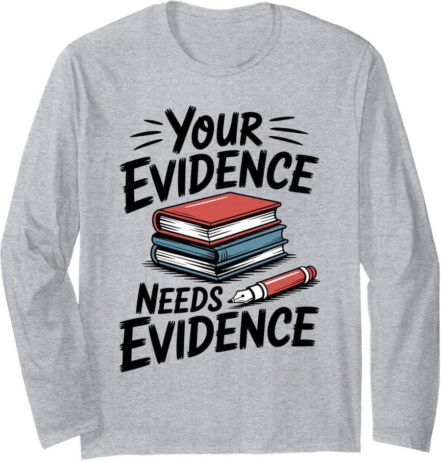 Your Evidence Needs Evidence Funny Teaching English Teacher Long Sleeve T-Shirt - Adult Unisex Heather Grey