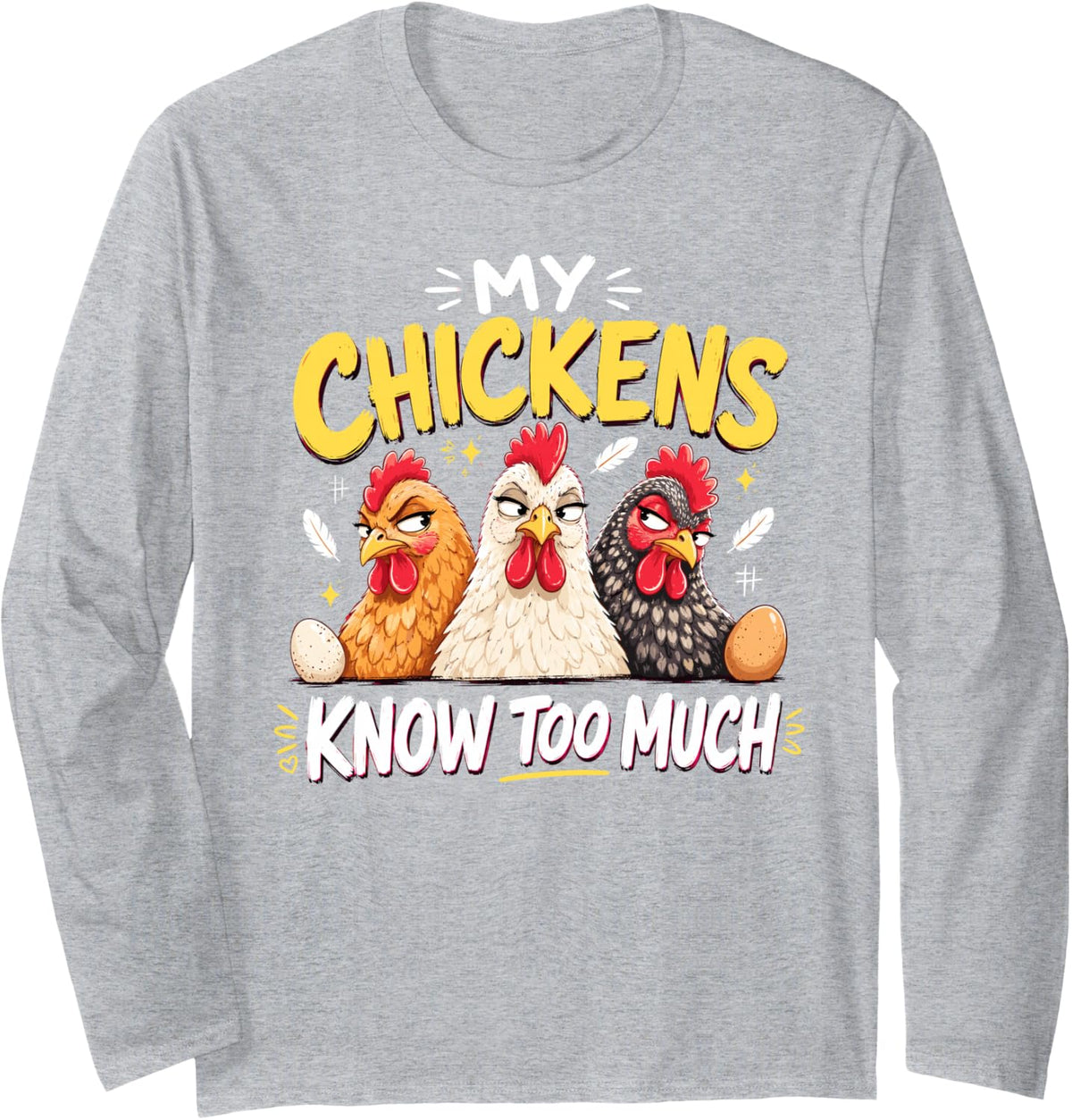 My Chickens Know Too Much Funny Chicken Mom Long Sleeve T-Shirt - Adult Unisex Heather Grey