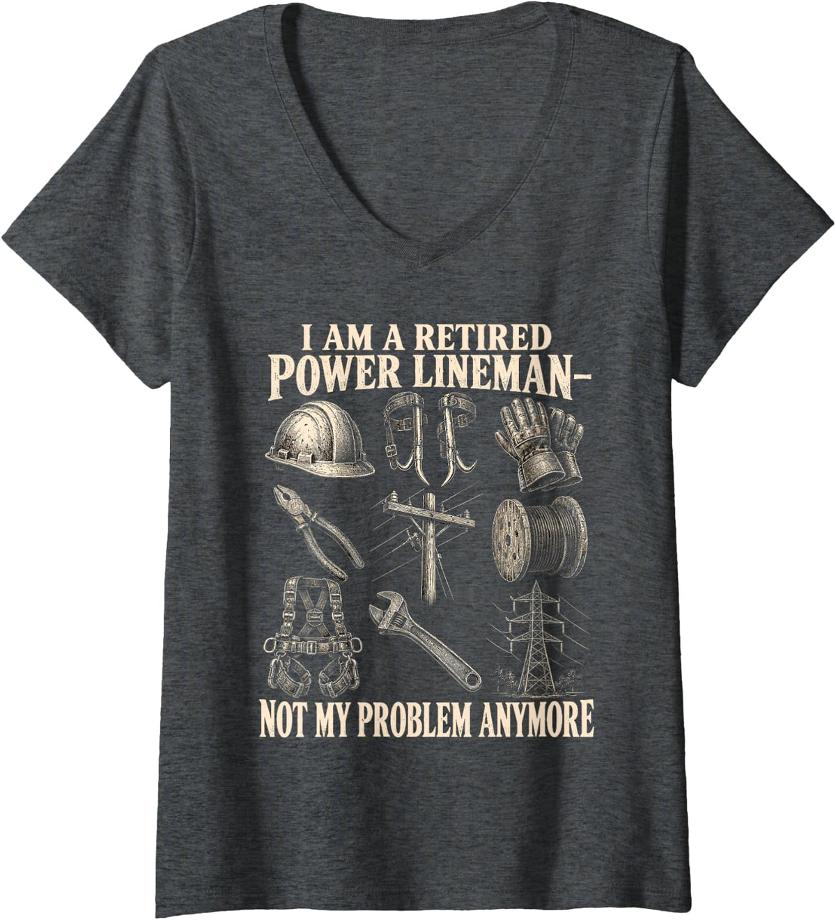 Women's I Am A Retired Power Lineman Not My Problem Anymore V-Neck T-Shirt - Dark Heather Grey