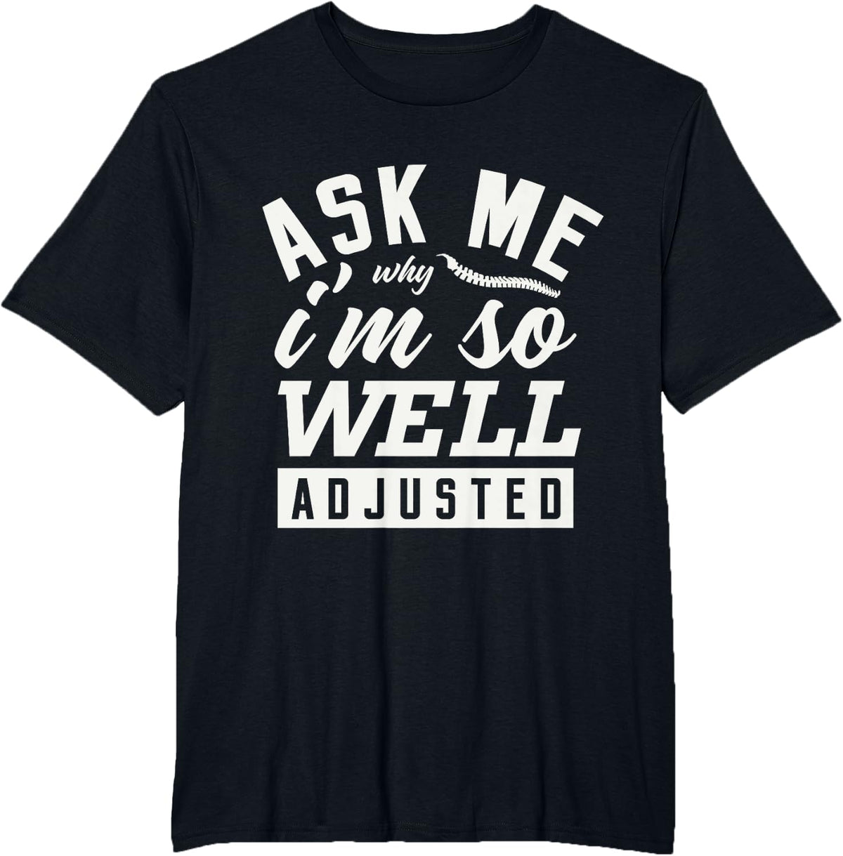 Ask Me Why I'm So Well Adjusted Chiropractor Chiropractic T-Shirt - Black