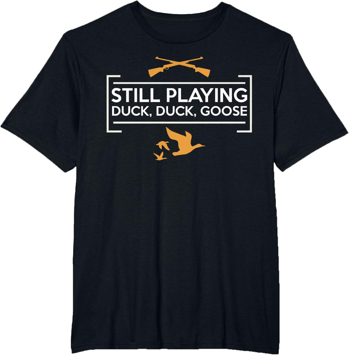 Still Playing Duck Goose Hunting Shirt, Hunter Gift T-Shirt - Black