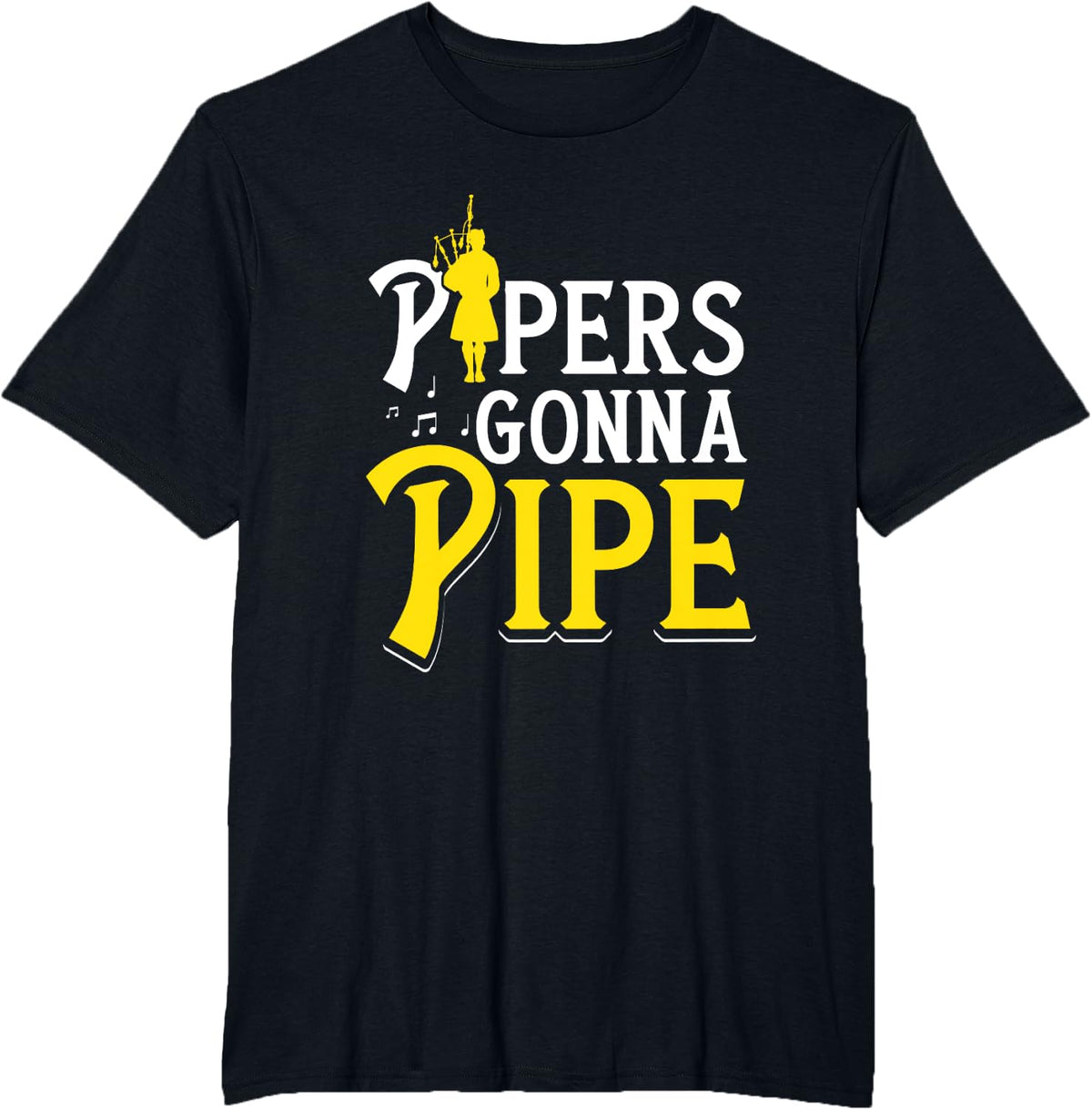 Pipers Gonna Pipe Bagpiper T-Shirt - Black