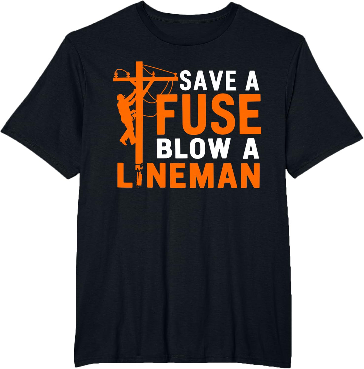 Save A Fuse Blow A Lineman Offensive Electrical Lineman T-Shirt - Black
