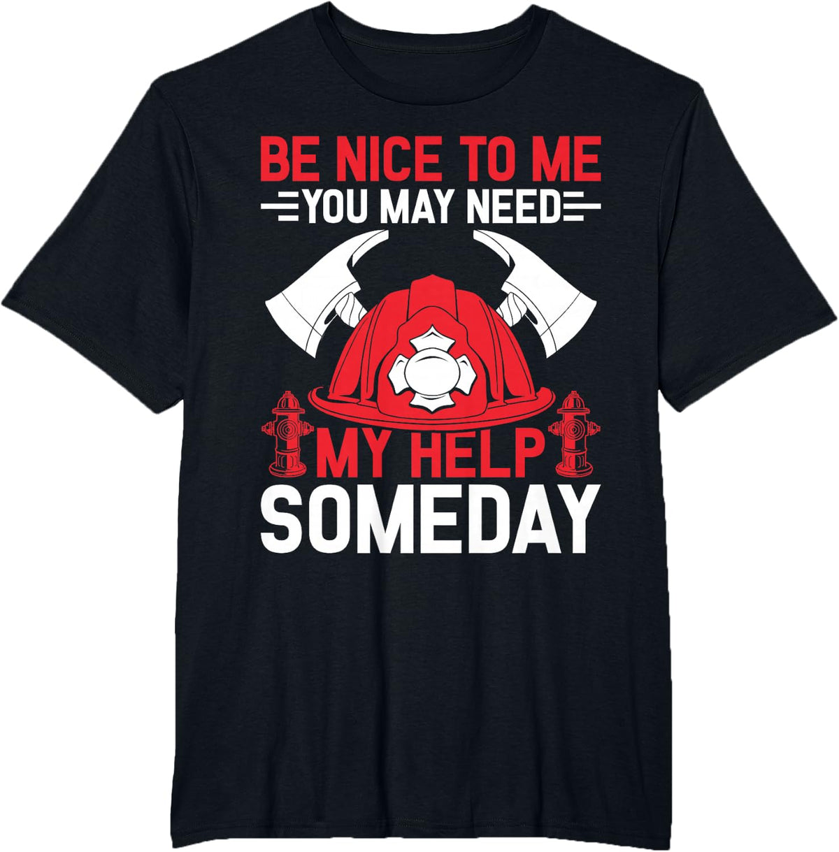 Firefighter Volunteer Fireman Be Nice To me - Firefighter T-Shirt - Black