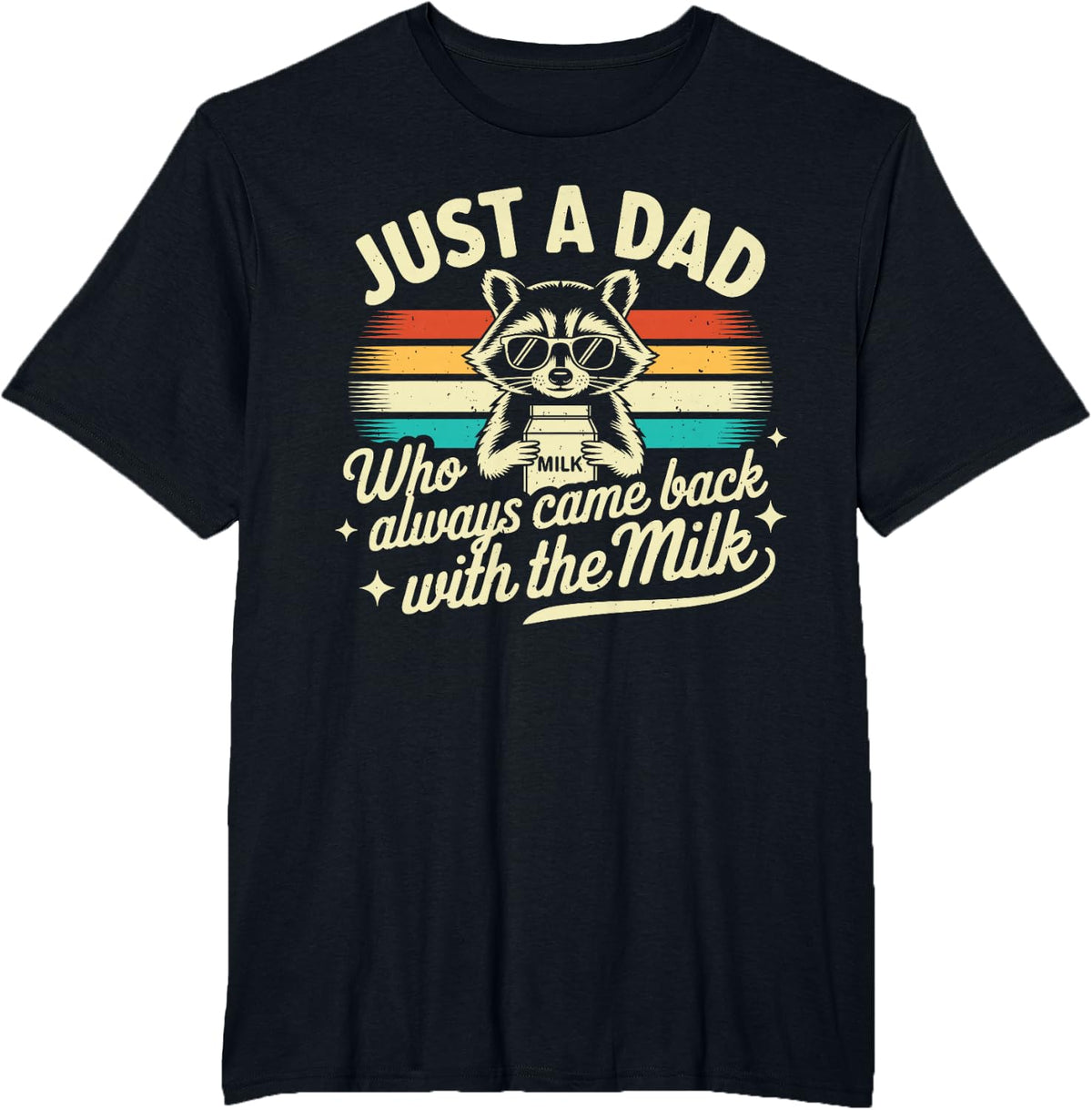 Just A Dad Who Always Came Back with Milk Funny Dad Shirts for Men Tees T-Shirts - Black