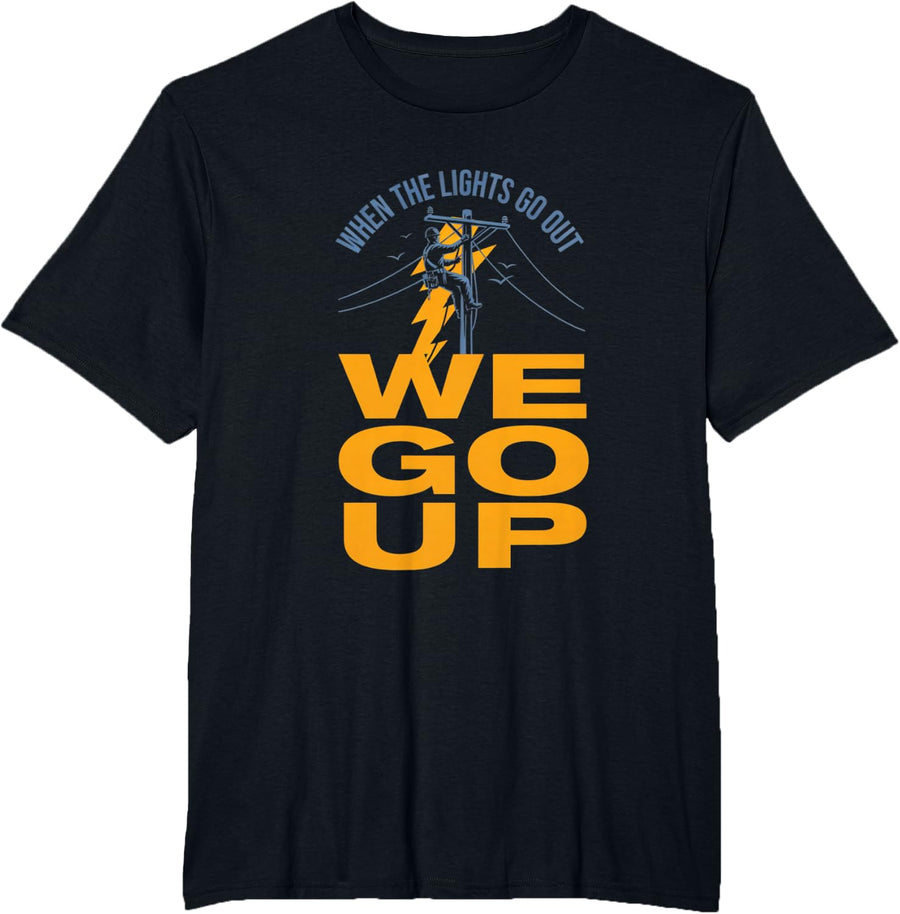 Power Lineman When the Lights Go Out T-Shirt - Black