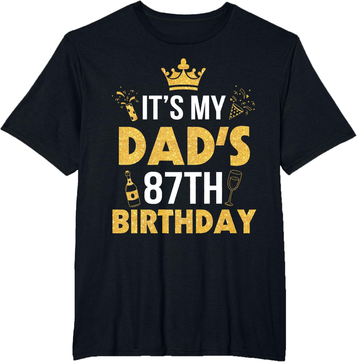 Happy Father Daddy 87 Years Old It's My Dad's 87th Birthday T-Shirt - Black