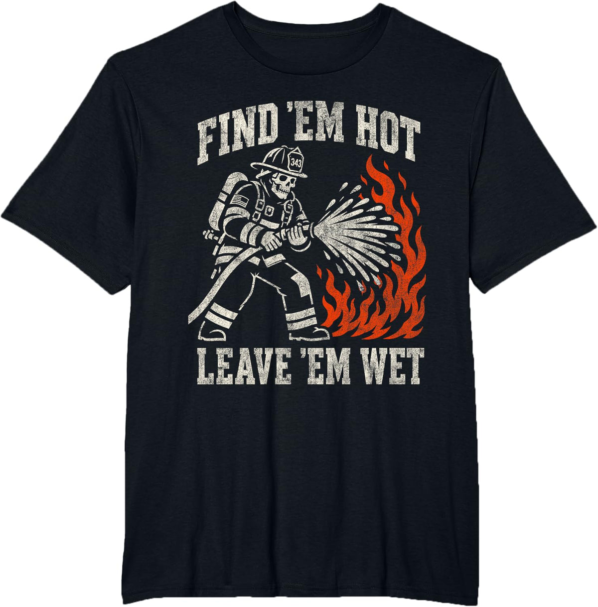 Find 'Em Hot Leave 'Em Wet Funny Firefighter Skeleton T-Shirt - Black