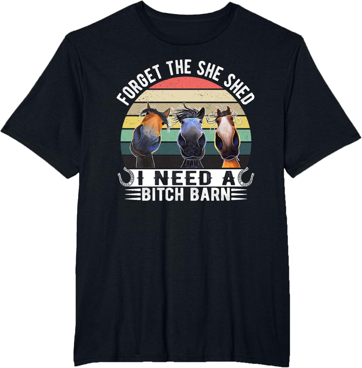 Horses Forget The She Shed I Need A Bitch Barn Funny T-Shirt - Black