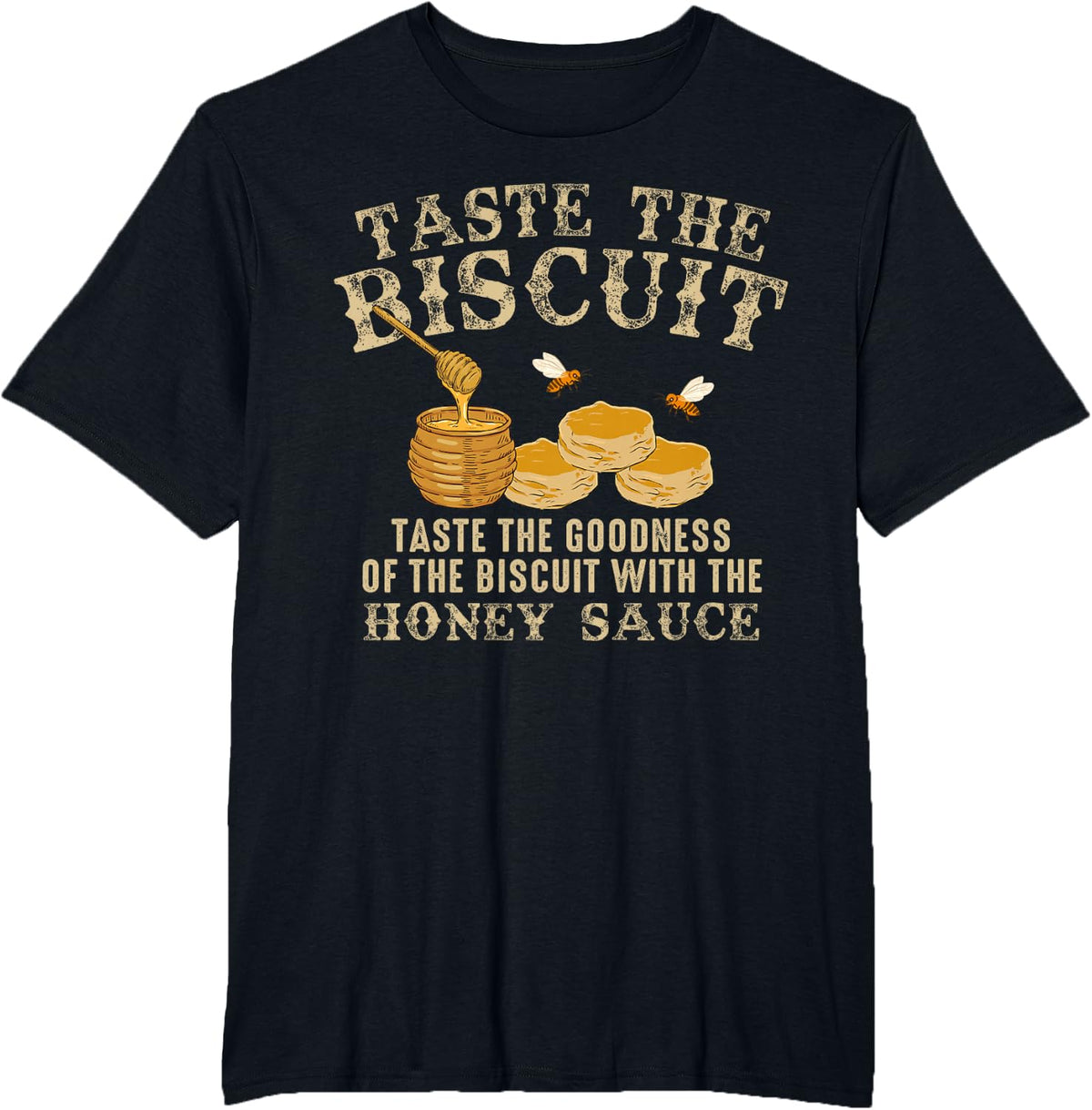 Taste The Biscuit Honey Sauce Goodness Of The Biscuits T-Shirt - Black