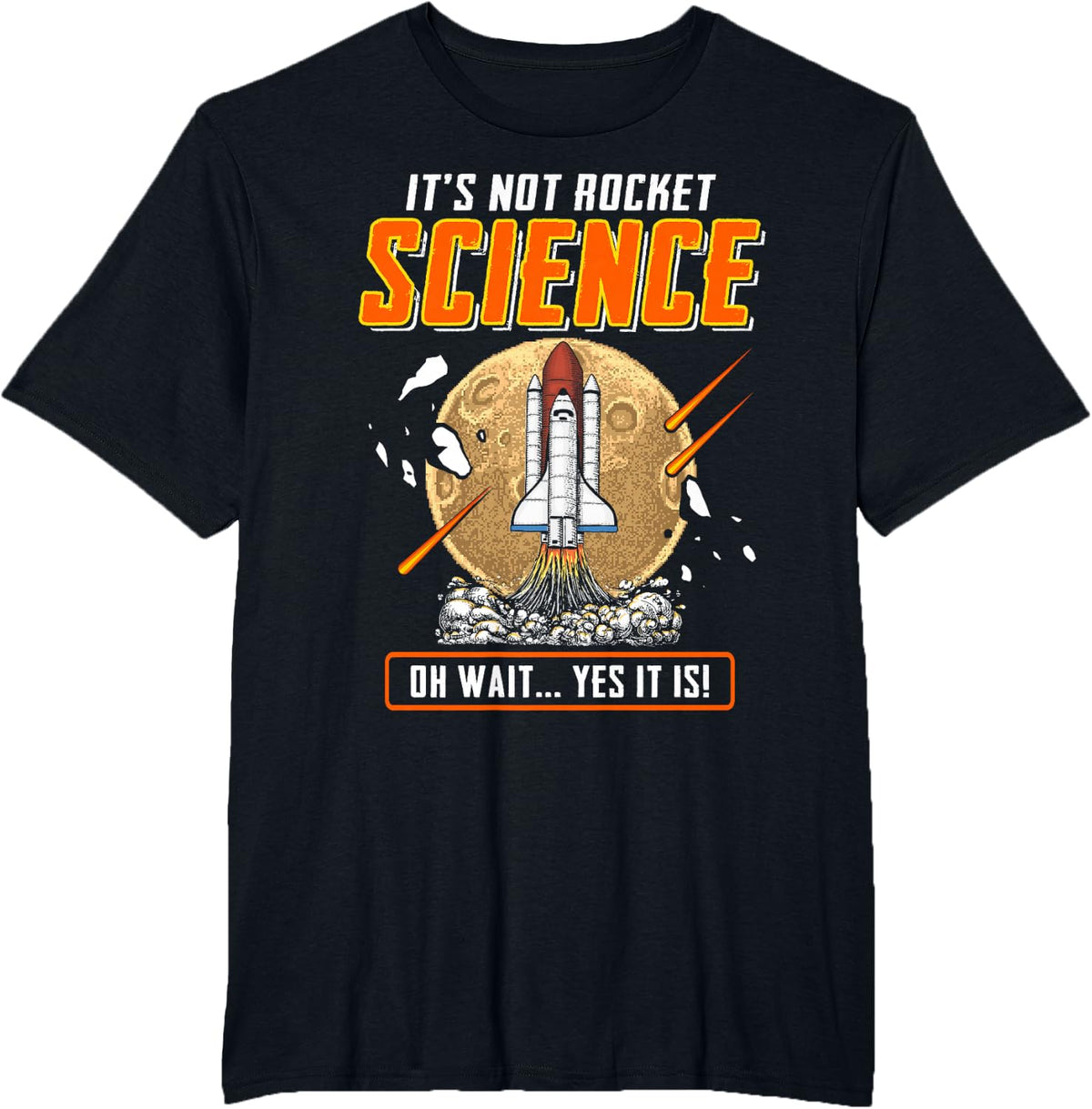 It's Not Rocket Science Oh Wait Yes It Is! Funny Engineers T-Shirt - Black