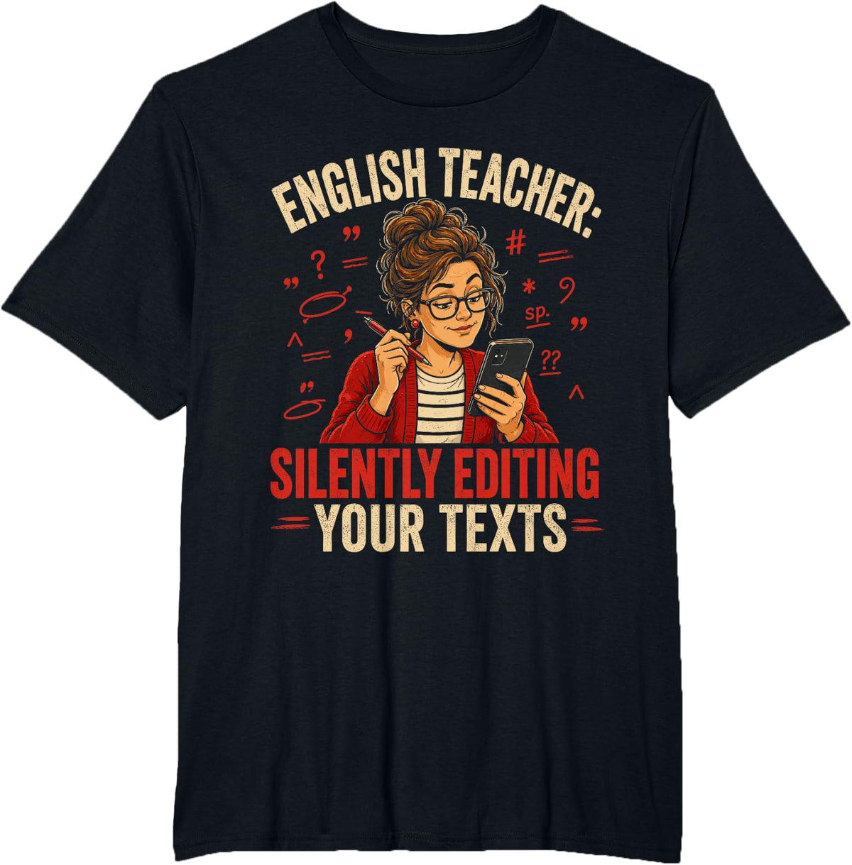 English Teacher Silently Editing Your Texts Literature Joke T-Shirt - Black