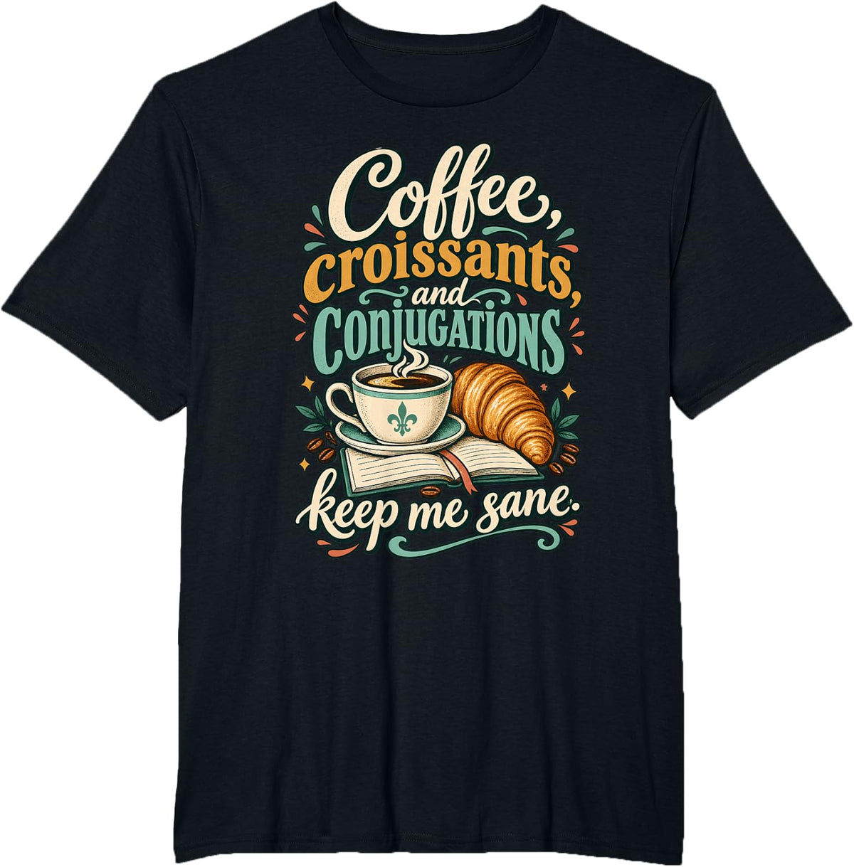 French Teacher Coffee Croissants and Conjugations T-Shirt - Black