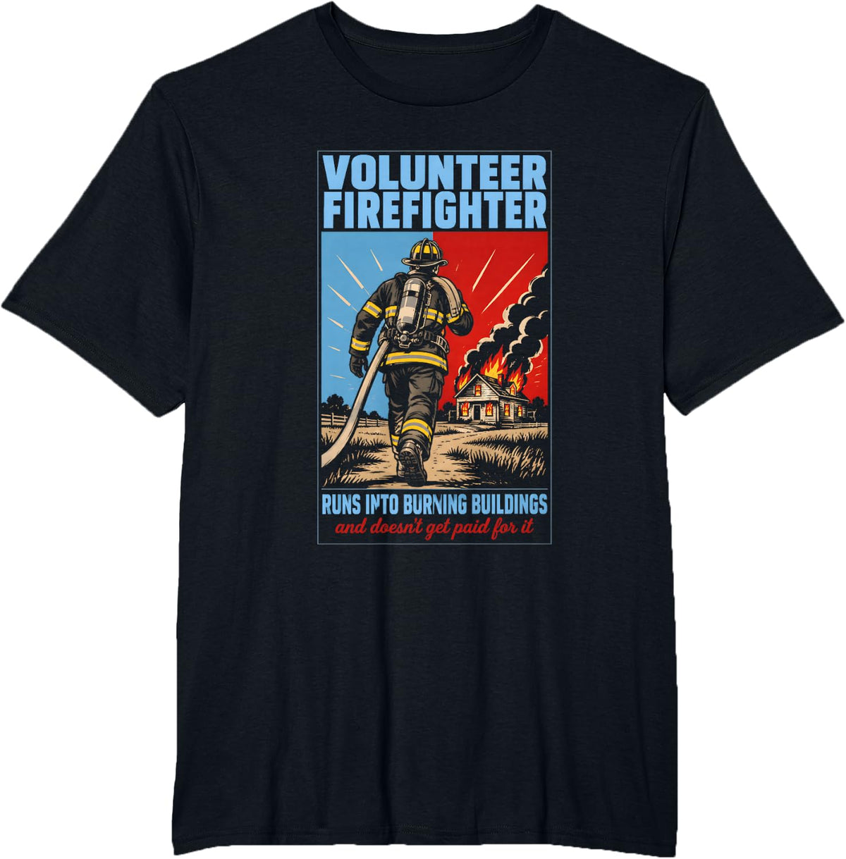Volunteer Firefighter Doesn't Get Paid for It T-Shirt - Black
