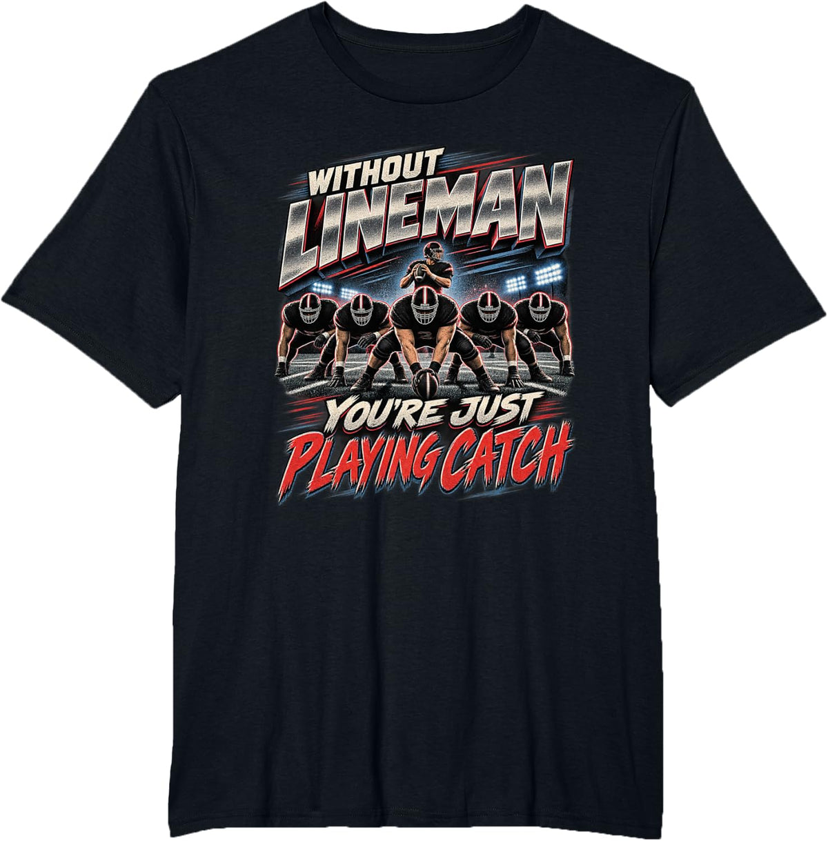 Without Lineman You're Just Playing Catch Patriotic Football T-Shirt - Black