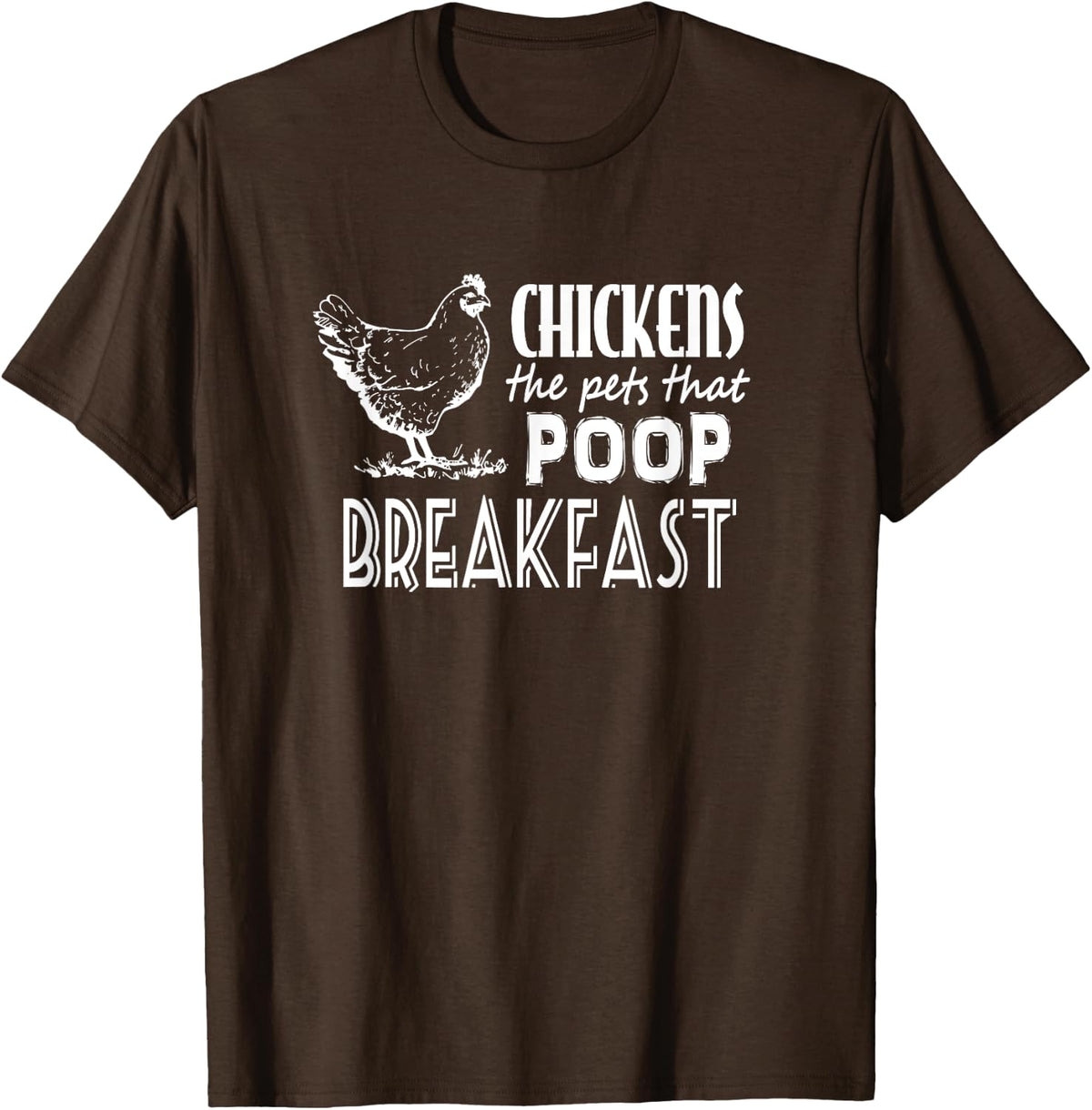 Chickens The Pets That Poop Breakfast Funny T-Shirt - Brown