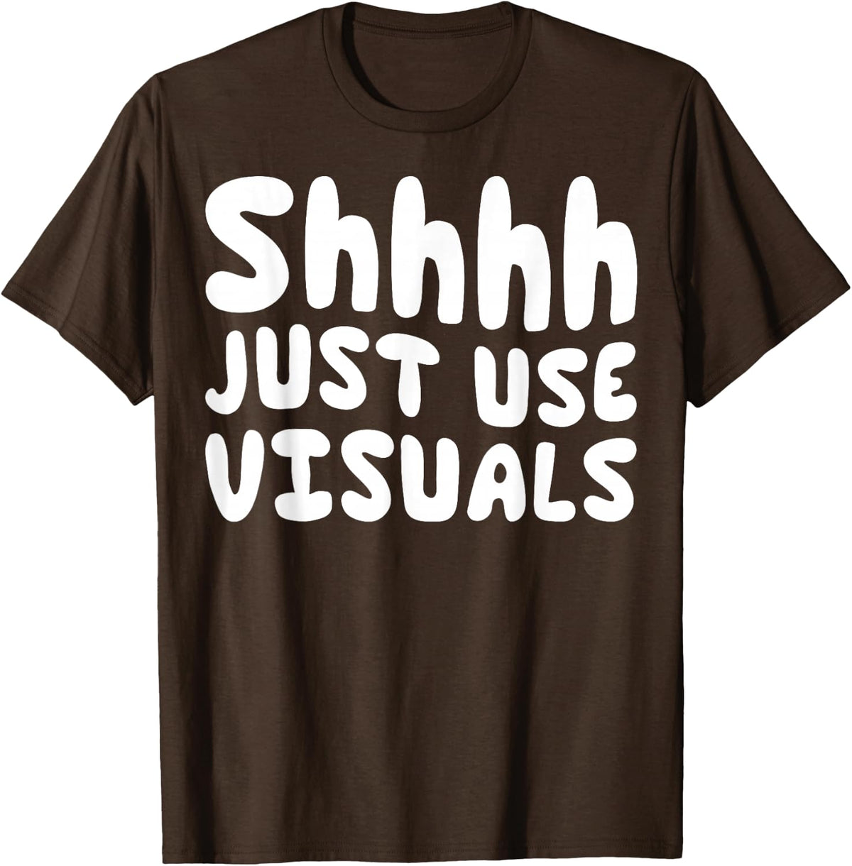 Shhhh Just Use Visuals - SPED Teacher Special SPED Squad T-Shirt - Brown