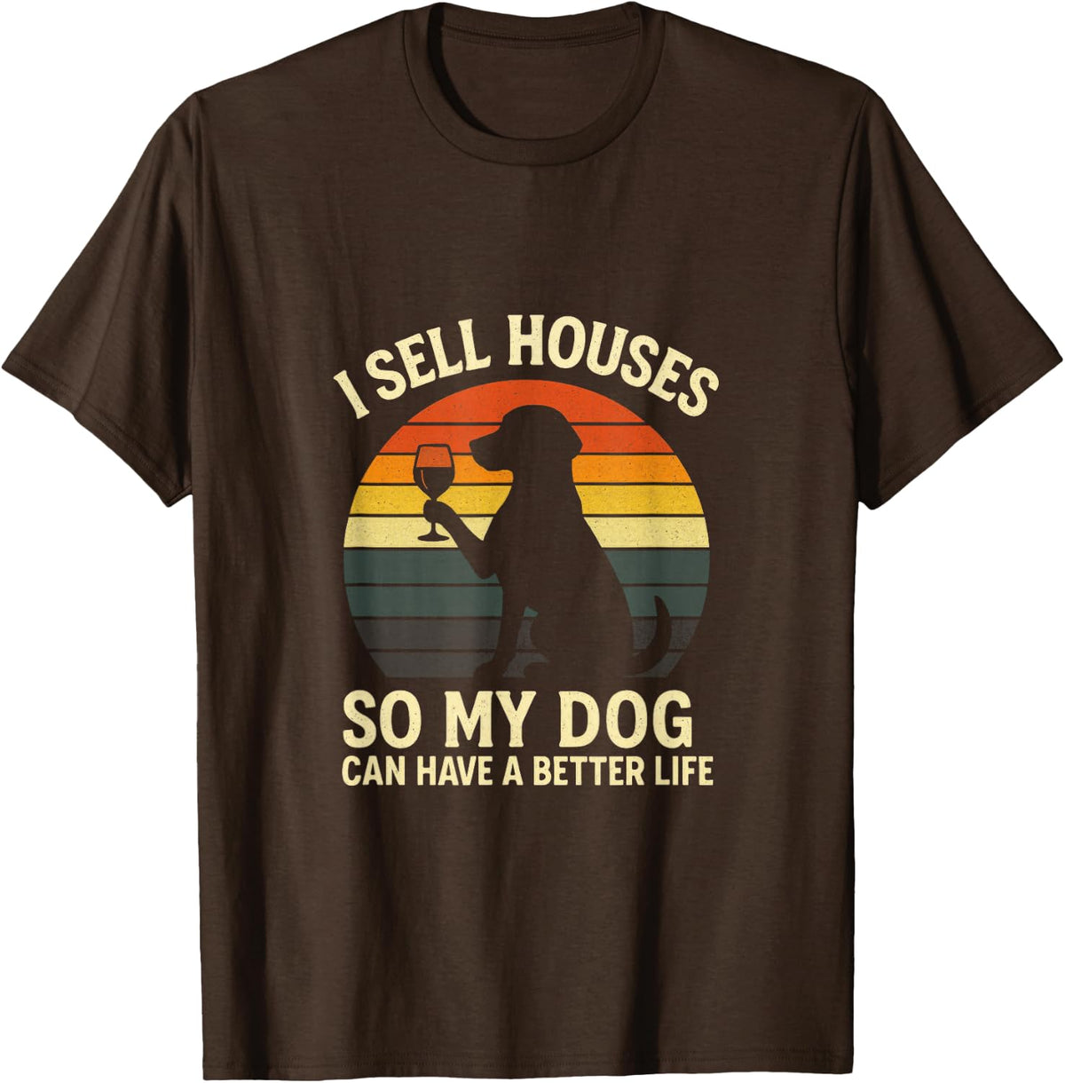 I Sell Houses - Real Estate Agent, Dog Lover T-Shirt - Brown
