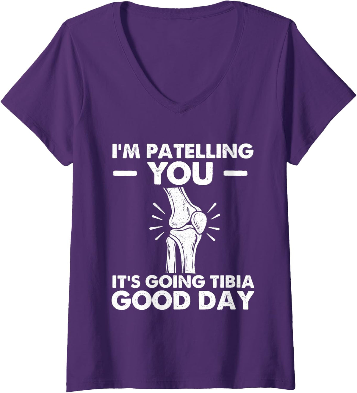 Women's I'm Patelling You It's Going Tibia Good Day - Chiropractor V-Neck T-Shirt - Purple