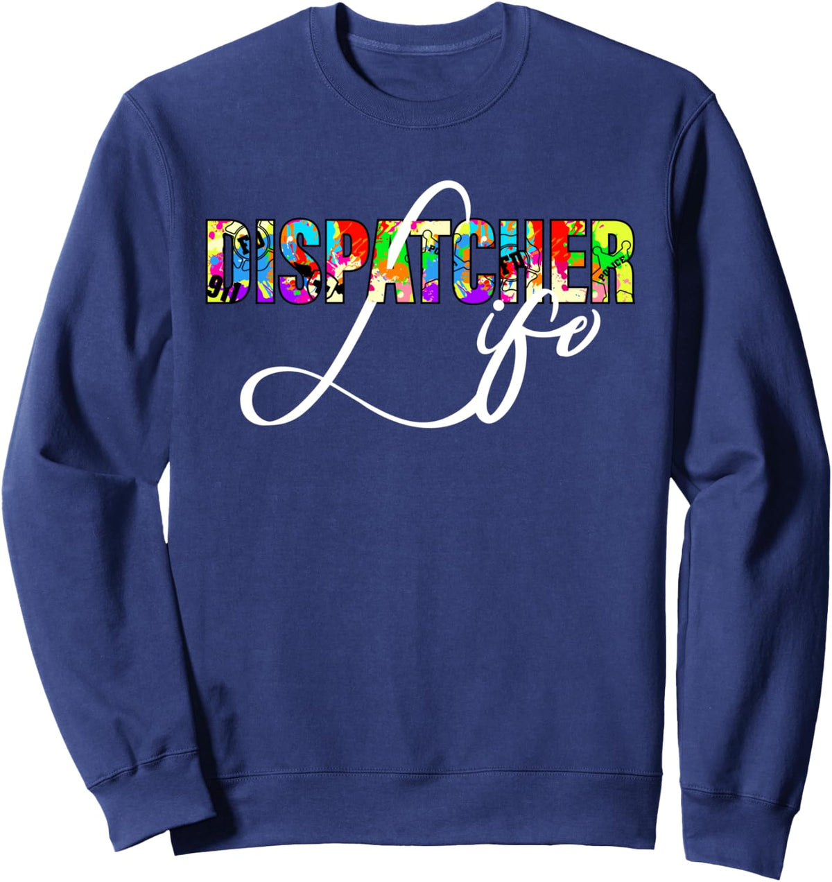 Dispatcher Life for Men Women 911 Dispatching Gift Sweatshirt - Adult Unisex Navy Blue