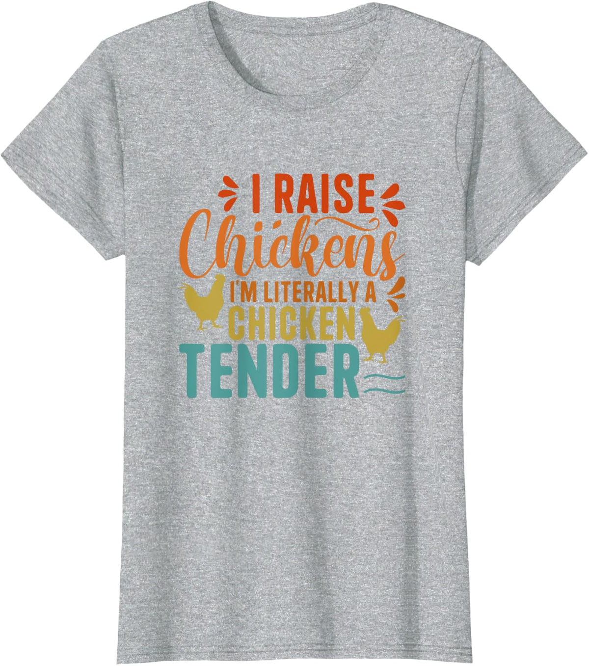I Raise Chickens I'm Literally A Chicken Tender T-Shirt - Heather Grey