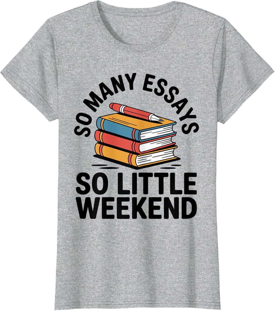 So Many Essays So Little Weekend Funny English Teacher T-Shirt - Heather Grey