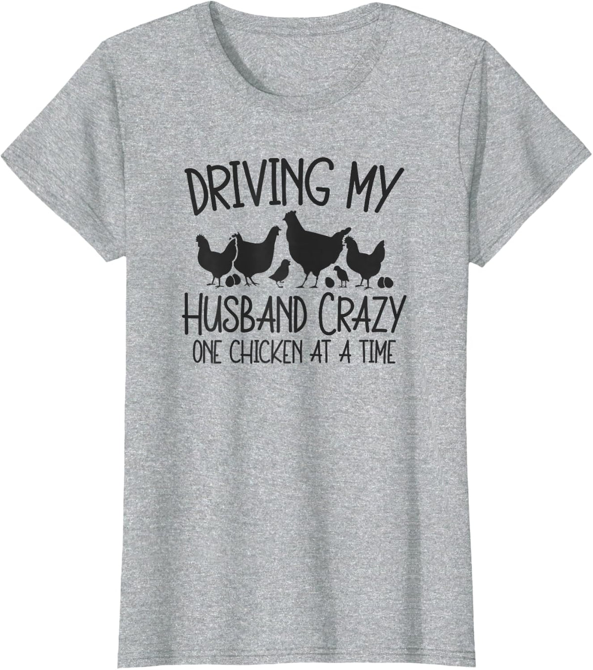 Driving My Husband Crazy One Chicken At A Time T-Shirt - Heather Grey