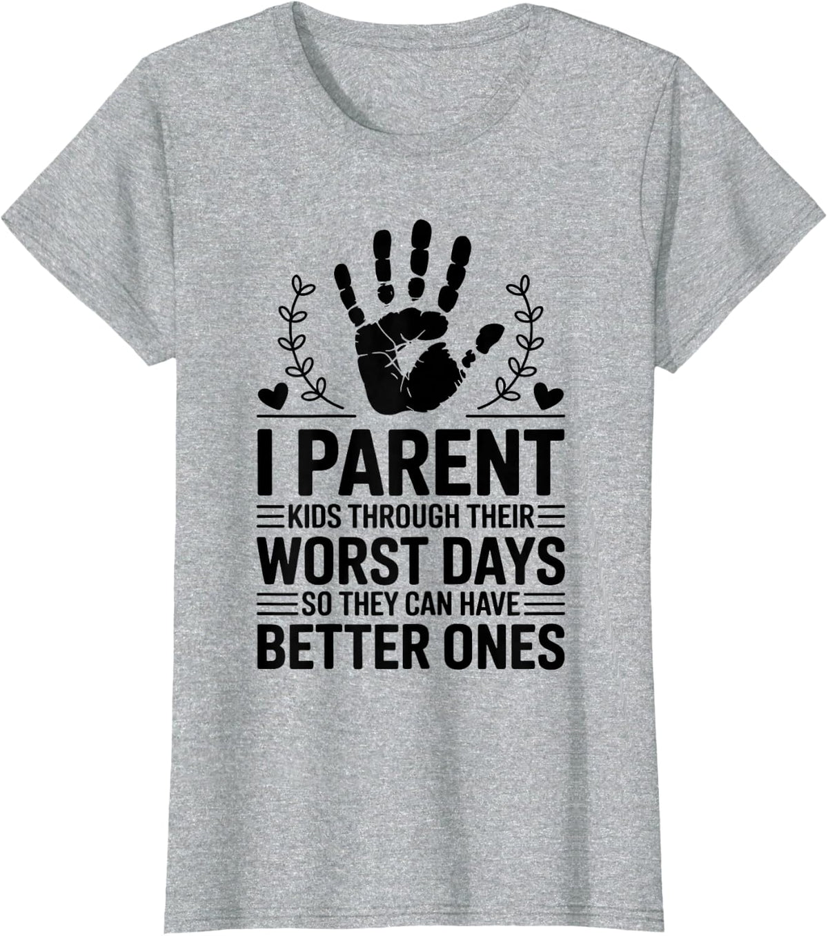 I Parent Kids Through Their Worst Days Foster Parent Care T-Shirt - Heather Grey