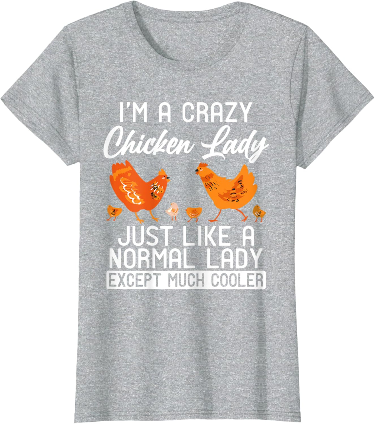 Im a Crazy Chicken Lady like normal Lady except much cooler T-Shirt - Heather Grey