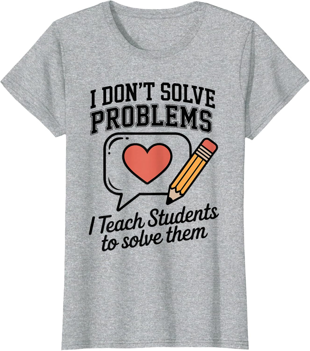 I Don't Solve Problems I Teach Students School Counselor T-Shirt - Heather Grey