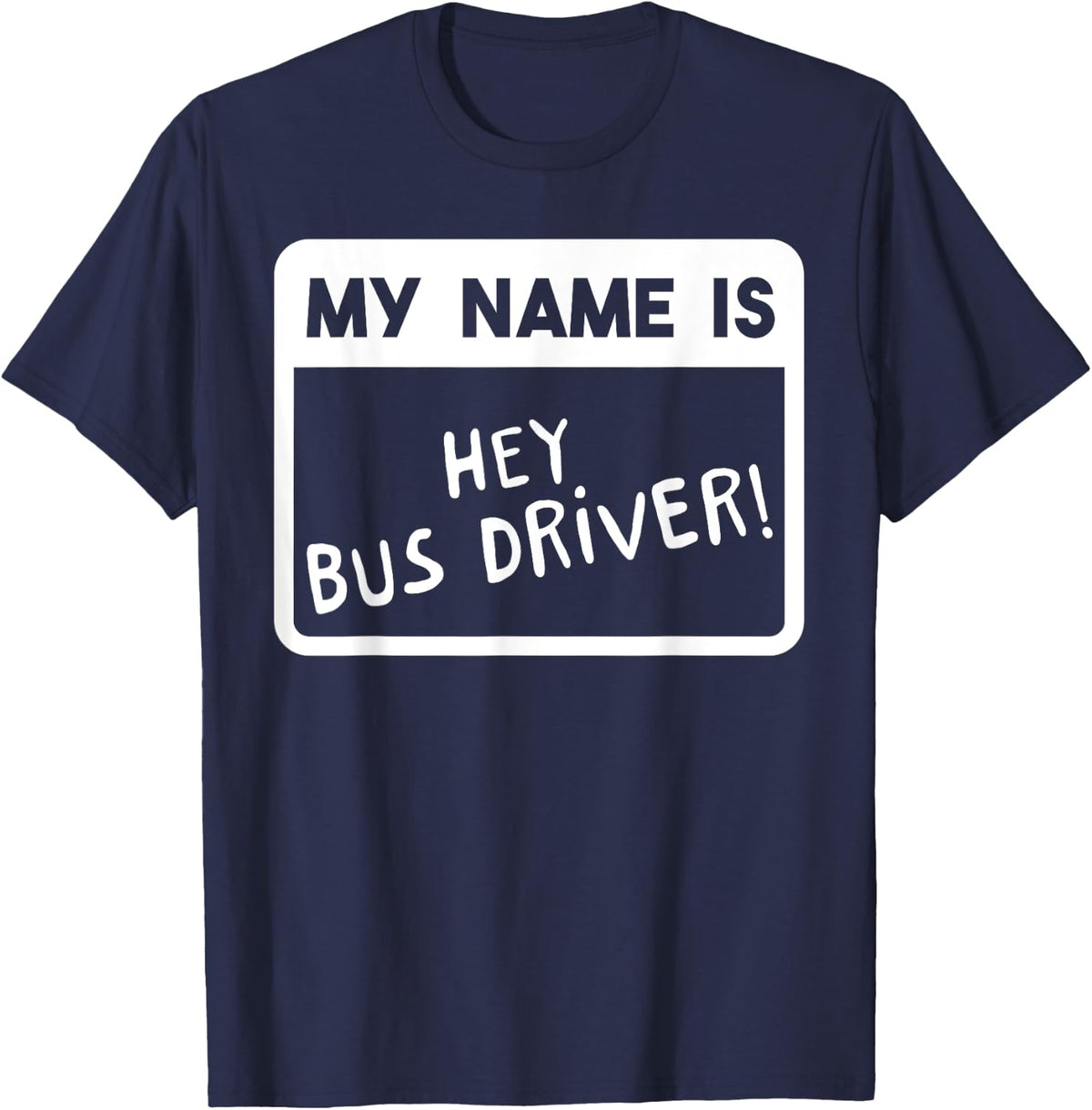 My Name Is Hey Bus Driver T-Shirt - Navy Blue