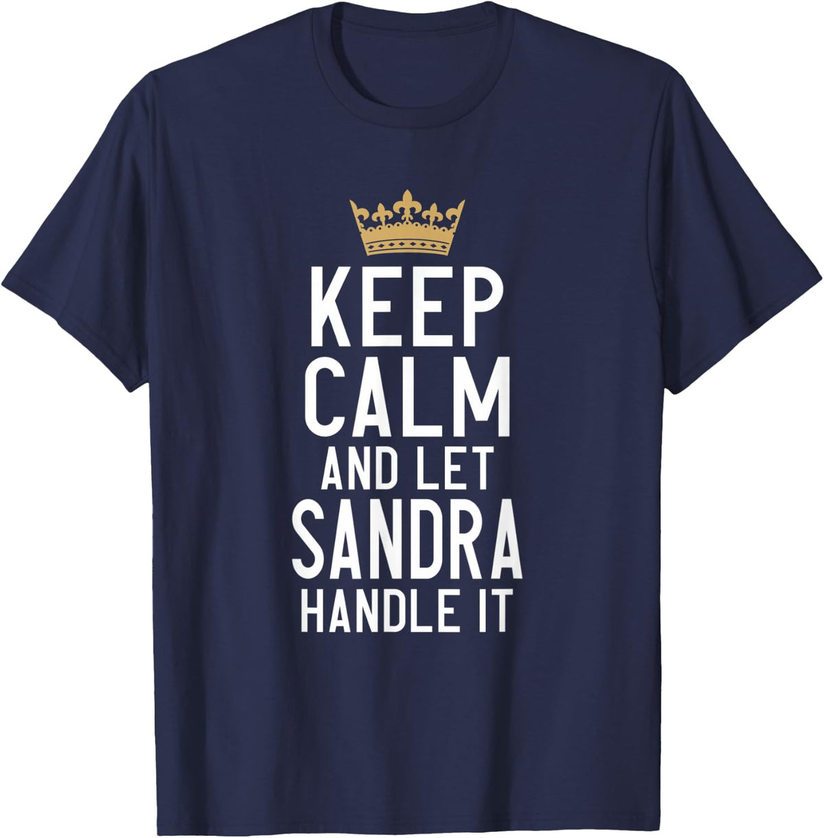 Keep Calm And Let Sandra Handle It Funny Sandra Name T-Shirt - Navy Blue