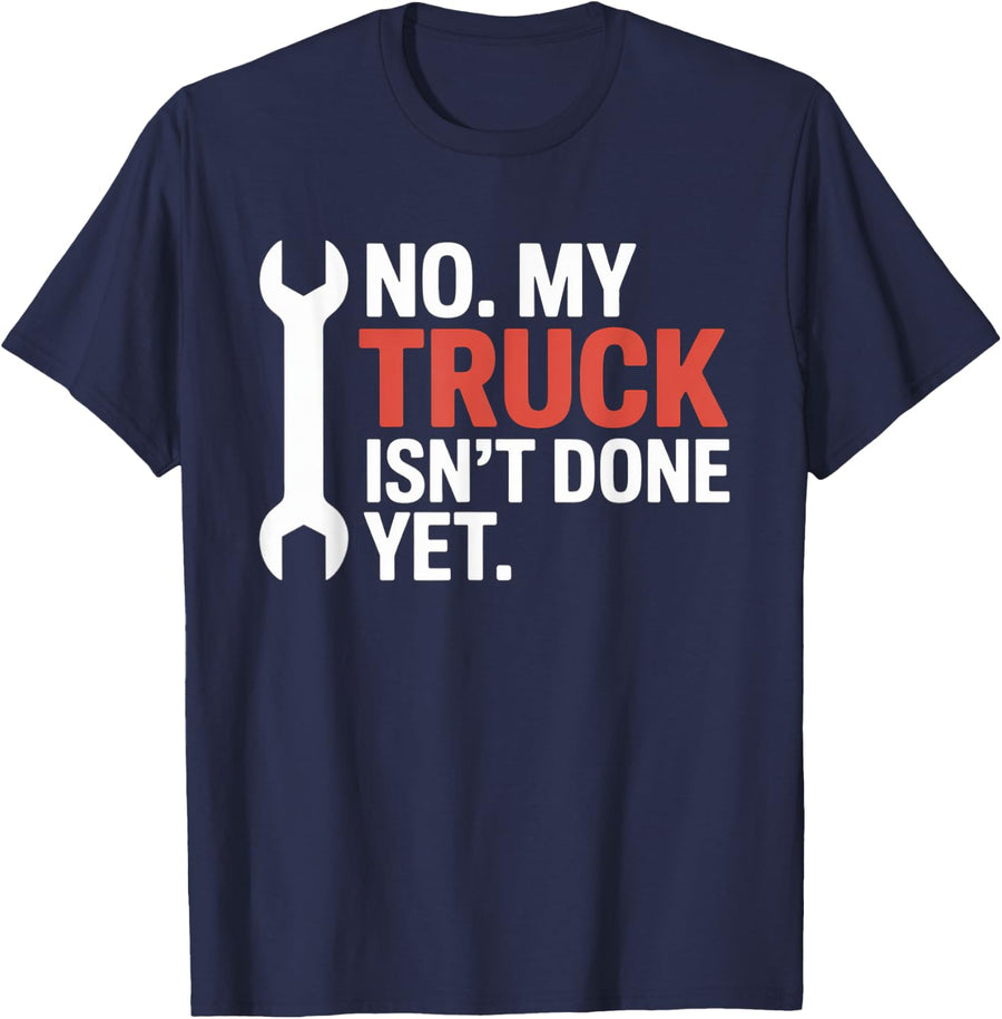 No My Truck Isn't Done Yet Funny Mechanic Auto Repair Father T-Shirt - Navy Blue