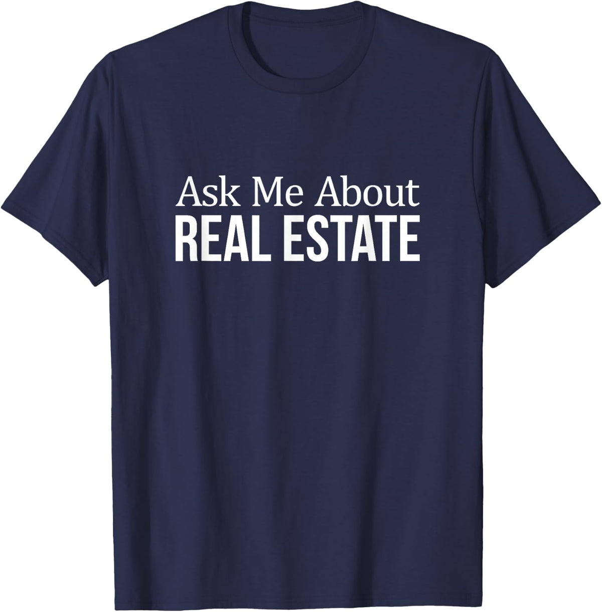 Ask Me About Real Estate T-Shirt - Realtor Shirts for Men and Women Tees - Navy Blue