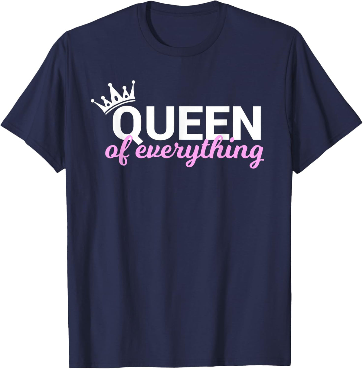 Queen of Everything T-Shirt for Queens T-Shirt - Navy Blue