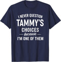 I Never Question TAMMY'S Choices Because I'm One of Them T-Shirt - Navy Blue