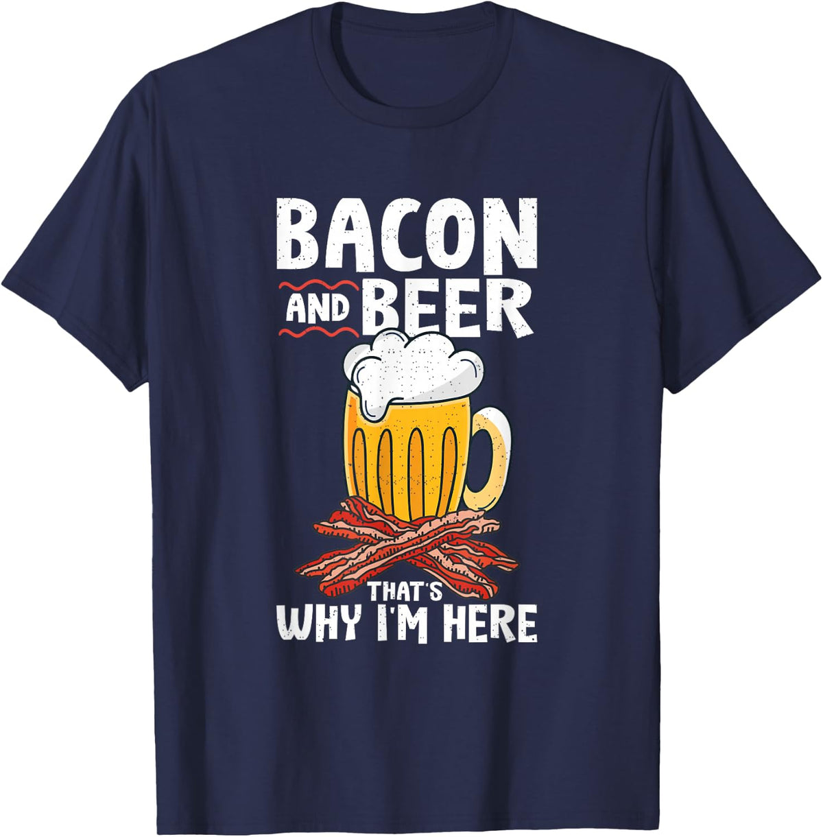 Pork Bacon Strips Bacon Lover Designs Bacon & Beer That's Why I'm Here T-Shirt - Navy Blue