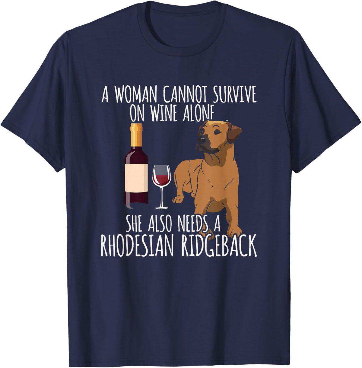 Rhodesian Ridgeback Woman Can't Survive Wine Alone T-Shirt - Navy Blue