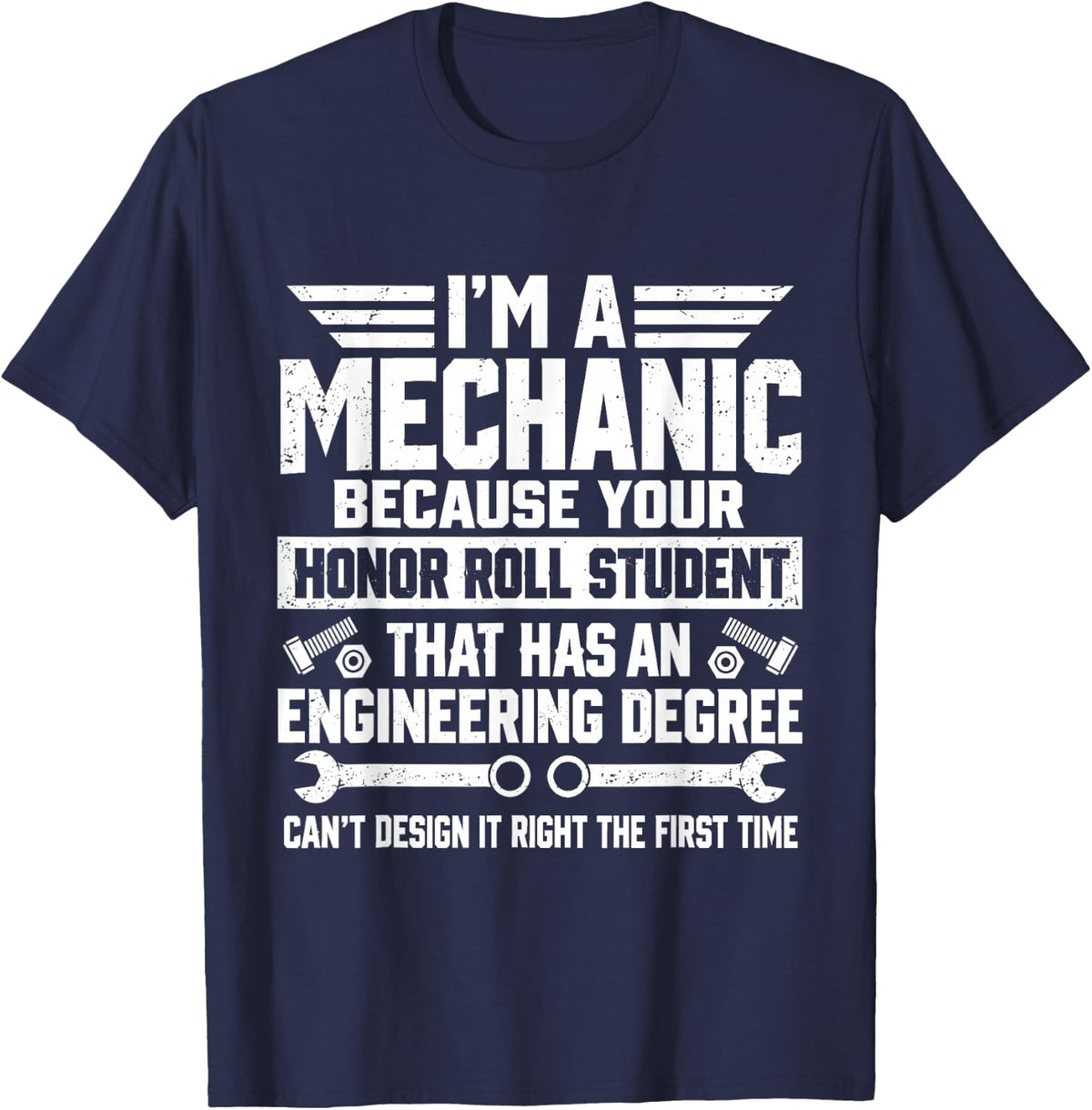 I'm A Mechanic Because Your Honor Roll Student Engineering T-Shirt - Navy Blue