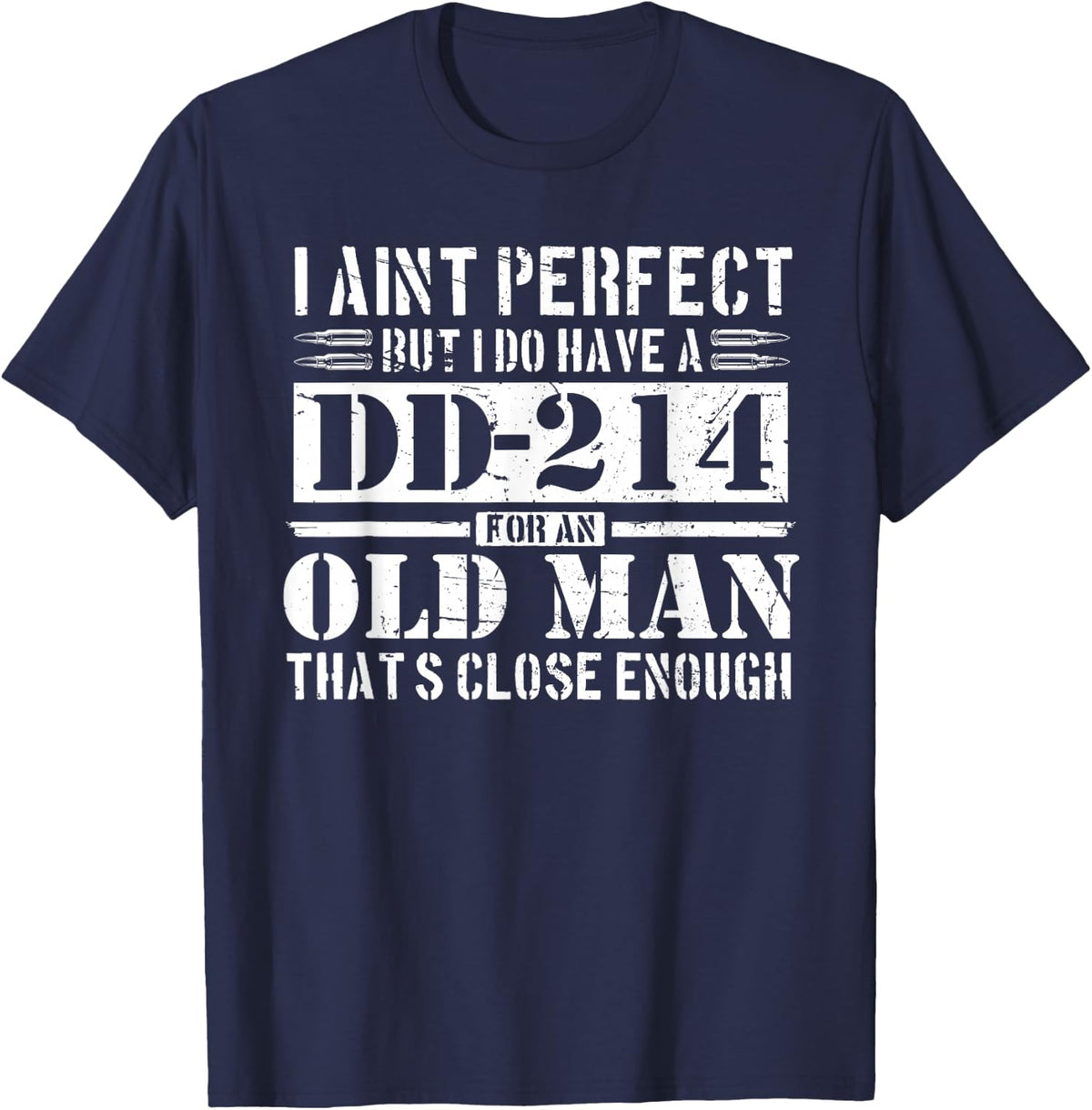 DD 214 Alumni I Ain't Perfect But I Do Have A DD-214 Old Man T-Shirt - Navy Blue
