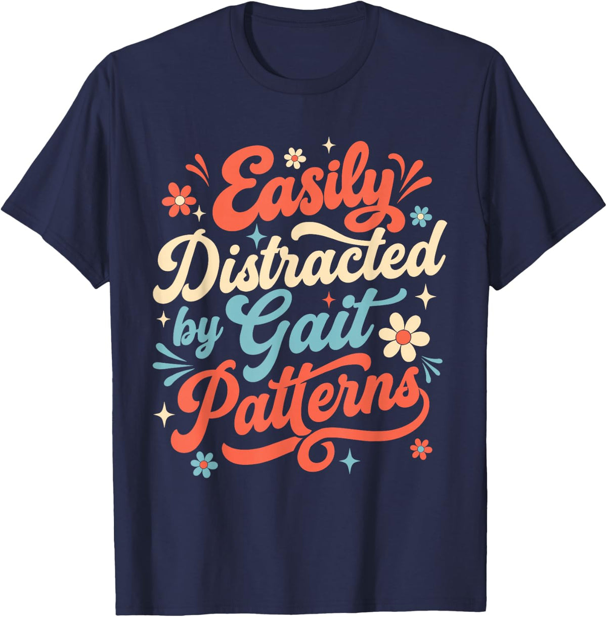 Easily Distracted By Gait Patterns - Chiropractor Chiro Life T-Shirt - Navy Blue